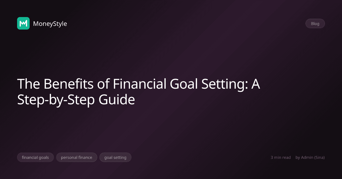 The Benefits of Financial Goal Setting: A Step-by-Step Guide